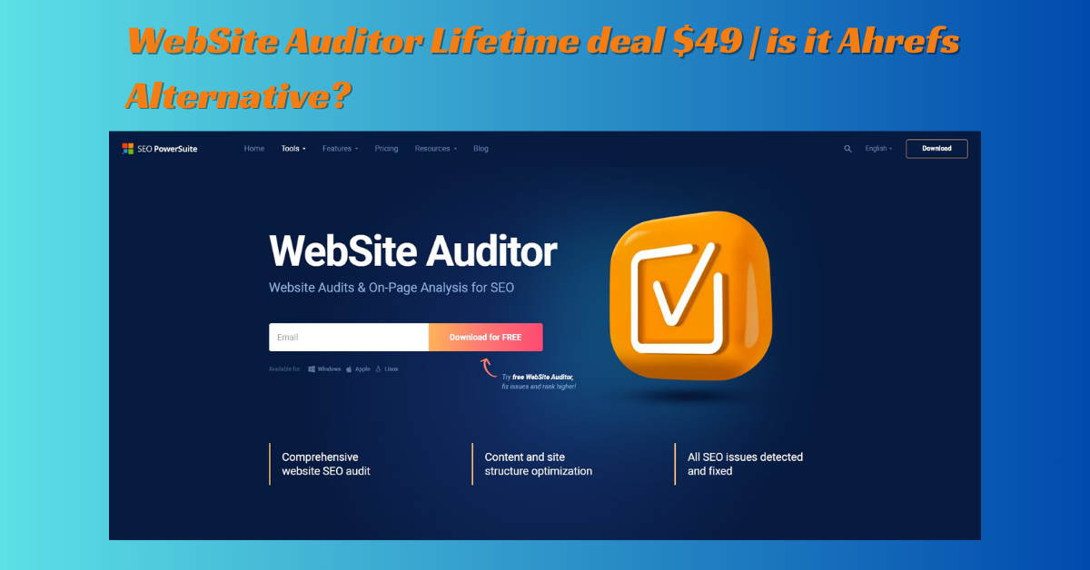 WebSite Auditor Lifetime deal $49 | is it Ahrefs Alternative?